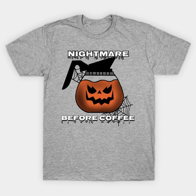 Nightmare Before Coffee T-Shirt by Too Haunted To Handle